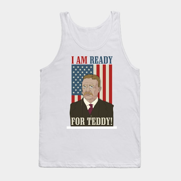 President Roosevelt - Theodore Roosevelt - Ready for Teddy Tank Top by Vector Deluxe